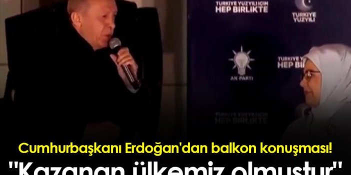 Cumhurbaşkanı Erdoğan'dan balkon konuşması! "Kazanan ülkemiz olmuştur"