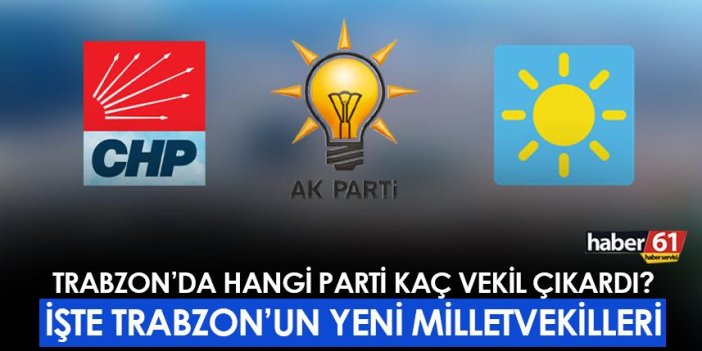 İşte Trabzon'un yeni milletvekilleri!