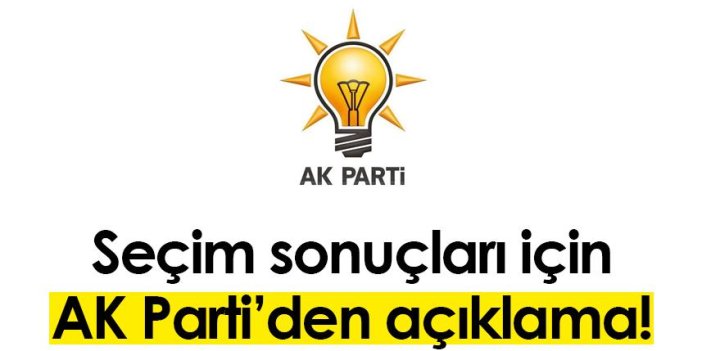 Seçim sonuçları için AK Parti’den açıklama!
