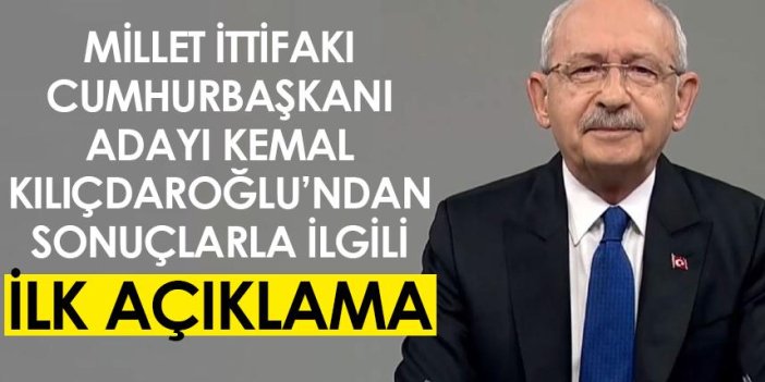 Kemal Kılıçdaroğlu’ndan oy oranlarına ilişkin ilk açıklama!