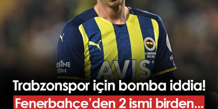 Trabzonspor için transfer iddiası! Fenerbahçeli 2 futbolcu gündemde