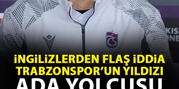 İngilizlerden flaş iddia! Trabzonspor'un yıldızı İngiltere yolunda
