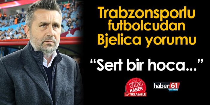 Trabzonsporlu futbolcudan Bjelica yorumu! 