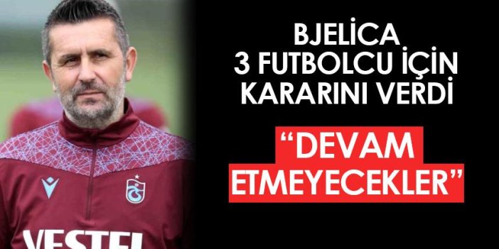 Trabzonspor'da Bjelica 3 futbolcu için kararını verdi! 