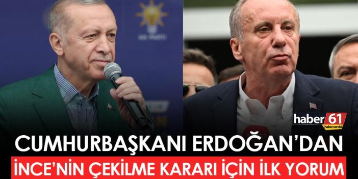 Cumhurbaşkanı Erdoğan'dan İnce'nin çekilme kararı için ilk yorum