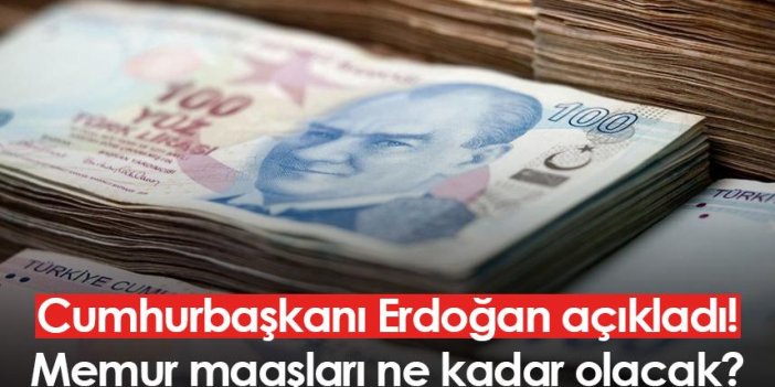 Cumhurbaşkanı Erdoğan açıkladı! Memur maaşları ne kadar olacak?