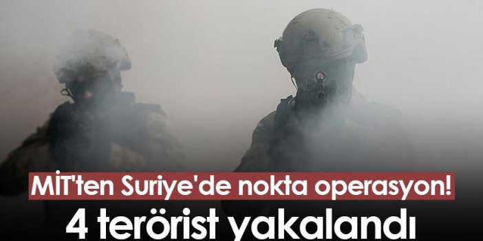 MİT'ten Suriye'de nokta operasyon! 4 terörist yakalandı