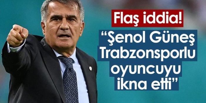 Flaş transfer iddiası! "Şenol Güneş Trabzonsporlu futbolcuyu ikna etti"