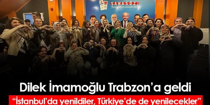 Dilek İmamoğlu Trabzon’a geldi “İstanbul’da yenildiler, Türkiye’de de yenilecekler”