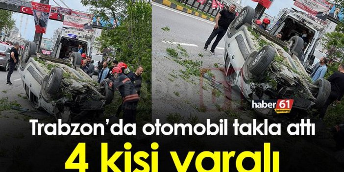 Trabzon'da araç takla attı! 4 yaralı