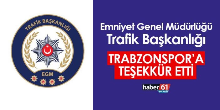 Emniyet Genel Müdürlüğü Trafik Başkanlığı'ndan Trabzonspor'a teşekkür