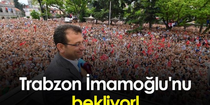 Trabzon evladını kucaklamaya Hazırlanıyor! Trabzon Ekrem İmamoğlu'nu bekliyor