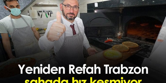 Yeniden Refah Trabzon sahada hız kesmiyor
