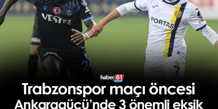 Ankaragücü'nde Trabzonspor maçı öncesi 3 eksik