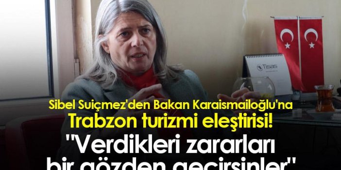 Sibel Suiçmez'den Bakan Karaismailoğlu'na Trabzon turizmi eleştirisi! 