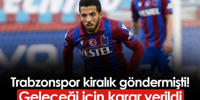 Trabzonspor kiralık göndermişti! Geleceği için karar verildi