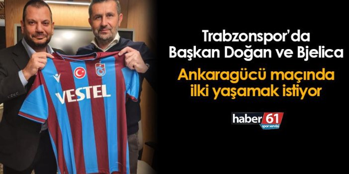 Trabzonspor'da Başkan Doğan ve Bjelica Ankaragücü maçında ilki yaşamak istiyor!
