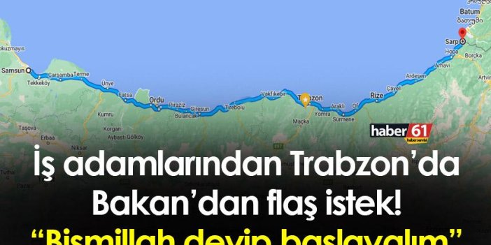 İş adamlarından Trabzon’da Bakan’dan flaş istek! “Bismillah deyip başlayalım”