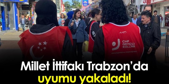 Millet İttifakı Trabzon'da uyumu yakaladı! Birlikte hareket ediyorlar
