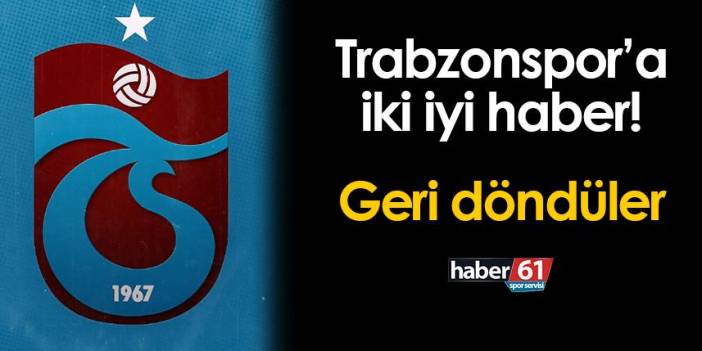 Trabzonspor'a iki iyi haber! Geri döndüler