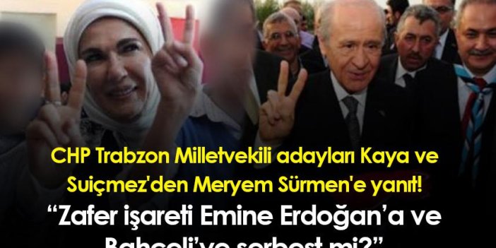 CHP Trabzon Milletvekili adayları Kaya ve Suiçmez'den Meryem Sürmen'e yanıt!