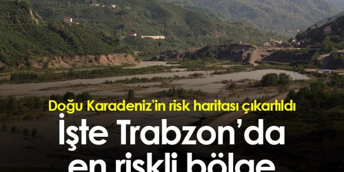 Doğu Karadeniz’in risk haritası çıkartıldı! İşte Trabzon'daki en riskli bölge