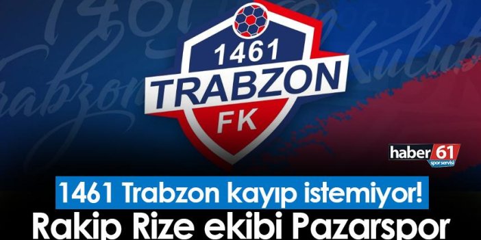 1461 Trabzon kayıp istemiyor! Rakip Pazarspor