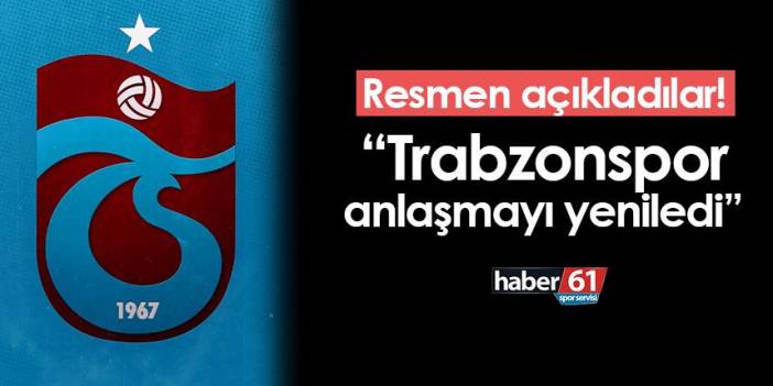 Resmen açıkladılar! "Trabzonspor anlaşmayı yeniledi"