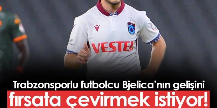 Trabzonspor'da o futbolcu Bjelica'nın gelişini fırsata çevirmek istiyor!