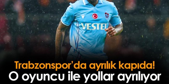 Trabzonspor'da o oyuncu ile yollar ayrılıyor!