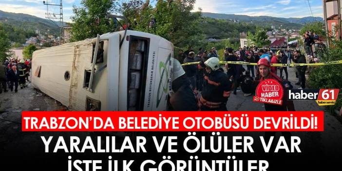 Trabzon'da belediye otobüsü devrildi! Ölü ve yaralılar var