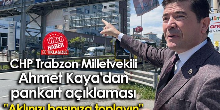 CHP Trabzon Milletvekili Ahmet Kaya'dan pankart açıklaması: "Aklınızı başınıza alın"