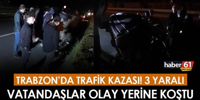 Trabzon'da akşam saatlerinde trafik kazası! 3 yaralı