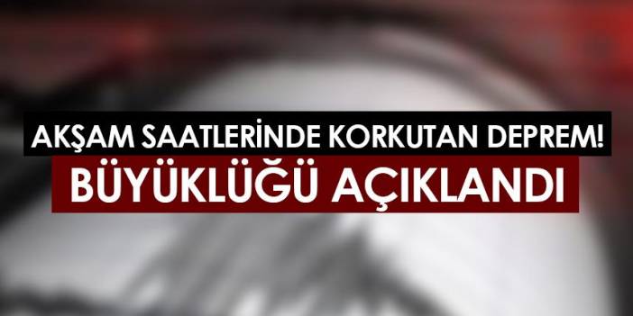 Kahramanmaraş'ta korkutan deprem! Büyüklüğü açıklandı - 03.05.2023