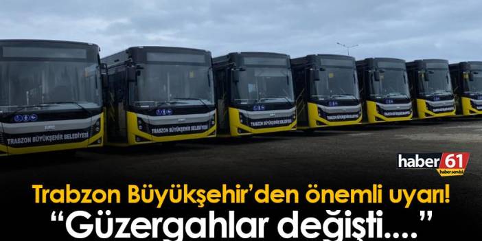 Trabzon Büyükşehir'den önemli duyuru! Otobüs güzergahlarında değişiklik