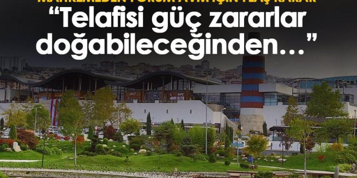 Forum Trabzon için mahkeme kararını verdi “Telafisi güç zararlar doğabileceğinden…”