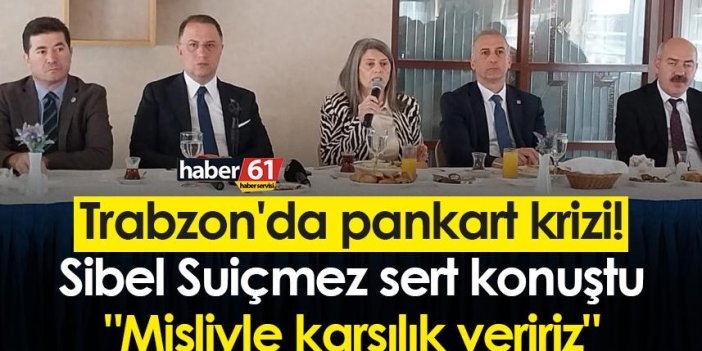 Trabzon'da pankart krizi! Sibel Suiçmez sert konuştu: "Misliyle karşılık veririz"