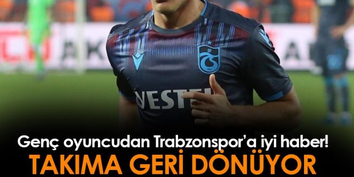 Trabzonspor'da genç oyuncu takıma dönüyor!