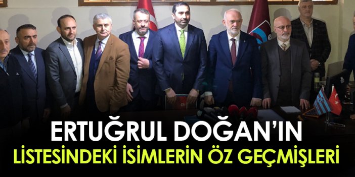 Trabzonspor Başkan Adayı Ertuğrul Doğan'ın listesinde yer alan isimlerin öz geçmişi