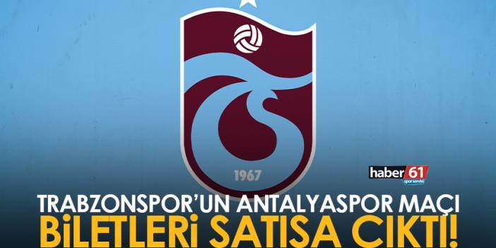 Trabzonspor'un Antalyaspor maçı biletleri satışa çıktı!