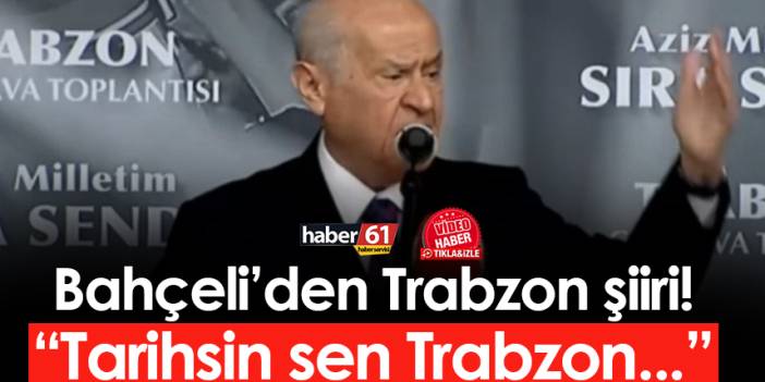 Devlet Bahçeli'den Trabzon şiiri! "Tarihsin sen Trabzon..."