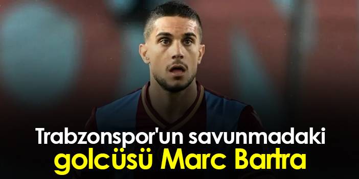 Trabzonspor'un savunmadaki golcüsü Marc Bartra