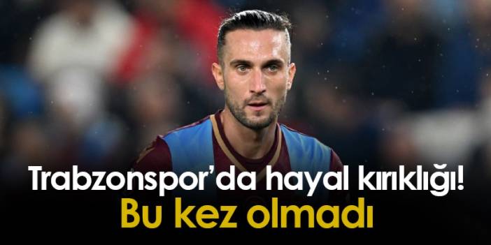 Trabzonspor'da hayal kırıklığı! Bu kez olmadı