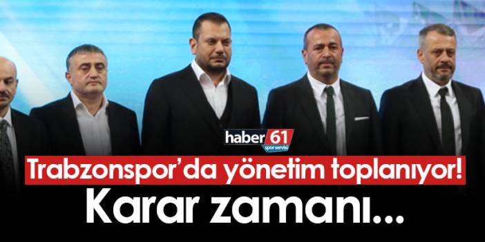 Trabzonspor'da yönetim toplanıyor! Karar zamanı...