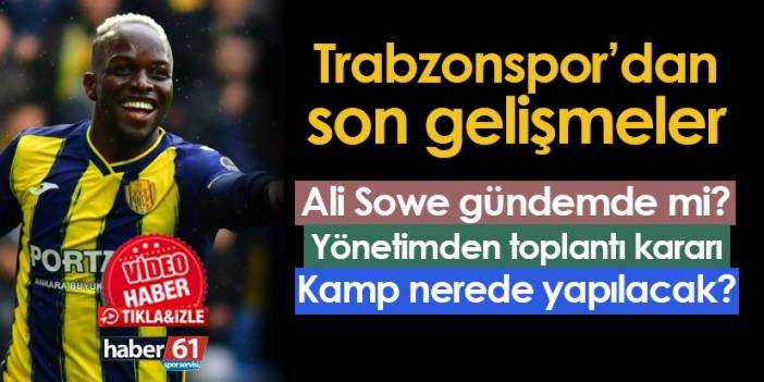 Trabzonspor'dan son gelişmeler! Ali Sowe, yönetimden toplantı kararı, kamp yapılacak ülke