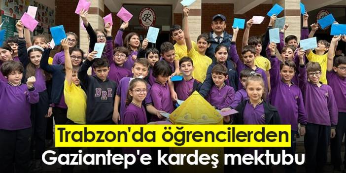 Trabzon'da öğrencilerden Gaziantep'e kardeş mektubu