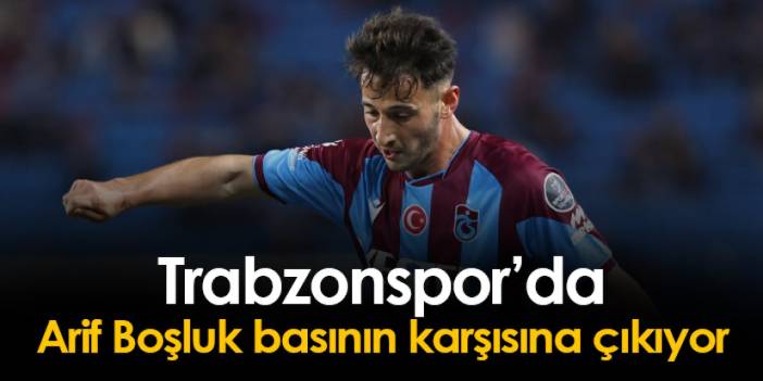 Trabzonspor'da Arif Boşluk basının karşısına geçiyor