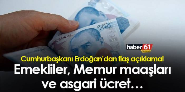 Cumhurbaşkanı Erdoğan’dan flaş açıklama! Emekli, Memur ve asgari ücret…