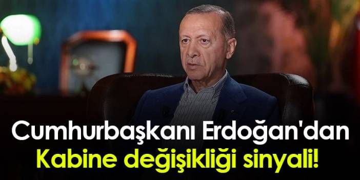 Cumhurbaşkanı Erdoğan'dan kabine değişikliği sinyali!