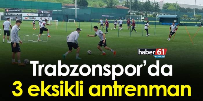 Trabzonspor’da 3 eksikli antrenman